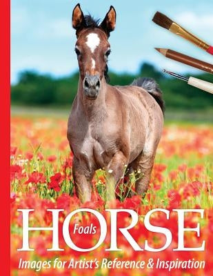 Foals: Horse Images for Artist's Reference and Inspiration Paperback Createspace Independent Publishing Platform