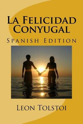 La Felicidad Conyugal (Spanish Edition) by Tolstoi, Leon