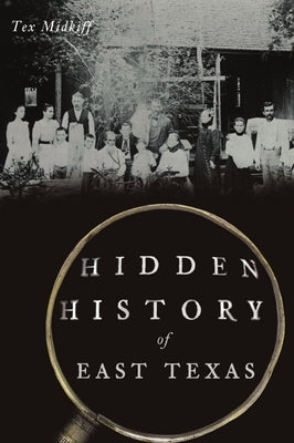 Hidden History of East Texas Paperback History PR