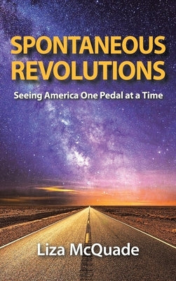 Spontaneous Revolutions: Seeing America One Pedal at a Time by McQuade, Liza