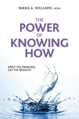 The Power of Knowing How: Apply the Principle, Get the Results! Paperback Go, Grow & Glow, LLC