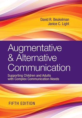 Augmentative & Alternative Communication: Supporting Children and Adults with Complex Communication Needs by Beukelman, David R.