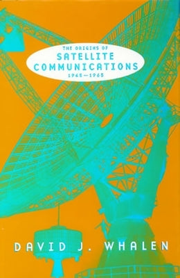 The Origins of Satellite Communications, 1945-1965 Paperback Smithsonian Institution Scholarly Press