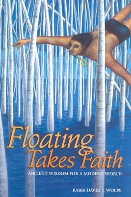 Floating Takes Faith: Ancient Wisdom for a Modern World by Wolpe, David J.