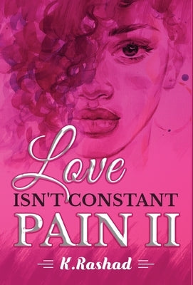 Love Isn't Constant Pain 2 by Rashad, K.