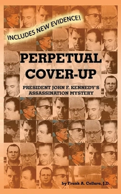 Perpetual Cover-Up: President John F. Kennedy's Assassination Mystery by Cellura, Frank A.