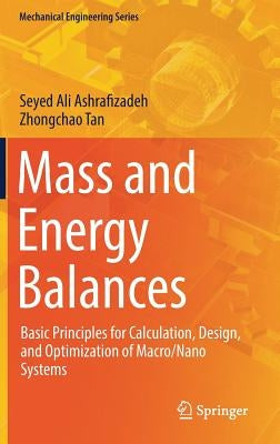 Mass and Energy Balances: Basic Principles for Calculation, Design, and Optimization of Macro/Nano Systems by Ashrafizadeh, Seyed Ali