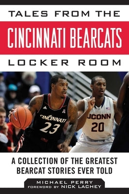 Tales from the Cincinnati Bearcats Locker Room: A Collection of the Greatest Bearcat Stories Ever Told by Perry, Michael