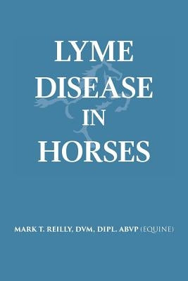 Lyme Disease In Horses by Reilly, DVM Dipl Abvp (Equine)