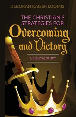 The Christian's Strategies for Overcoming and Victory: A Biblical Study Trilogy Christian Publishing