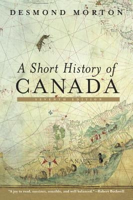 A Short History of Canada: Seventh Edition Paperback McClelland & Stewart