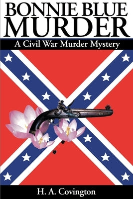 Bonnie Blue Murder: A Civil War Murder Mystery by Covington, H. a.