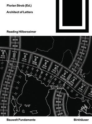 Architect of Letters: Reading Hilberseimer by Strob, Florian