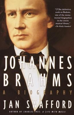 Johannes Brahms: A Biography by Swafford, Jan