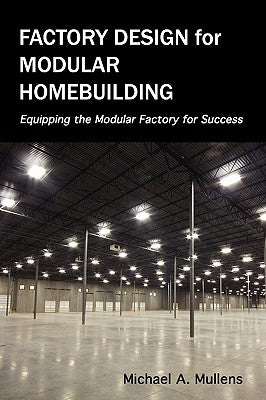 Factory Design for Modular Homebuilding by Mullens, Michael Alan