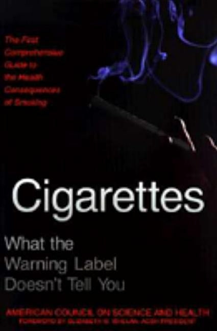 Cigarettes: What the Warning Label Doesn't Tell You: The First Comprehensive Guide to the Health Consequences of Smoking by American Council on Science and Health