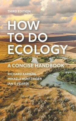 How to Do Ecology: A Concise Handbook - Third Edition by Karban, Richard
