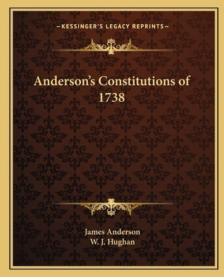 Anderson's Constitutions of 1738 Paperback Kessinger Publishing