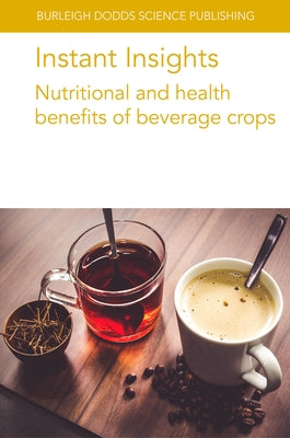 Instant Insights: Nutritional and Health Benefits of Beverage Crops Paperback Burleigh Dodds Science Publishing Ltd
