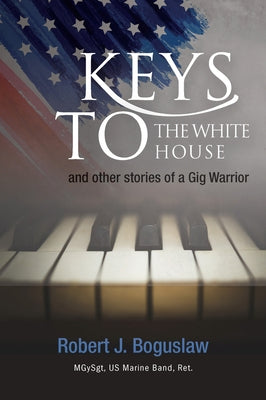 Keys to the White House by Boguslaw, Robert