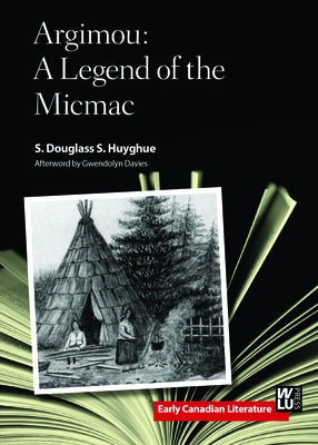 Argimou: A Legend of the Micmac by Huyghue, S. Douglass S.
