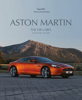 Aston Martin: The DB Label: From the DB2 to the Dbx by Bellu, Serge