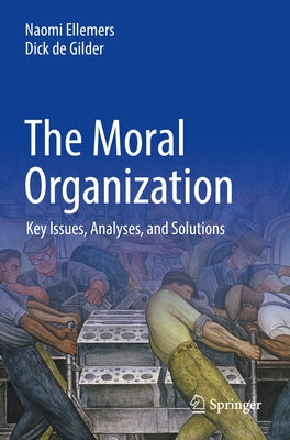 The Moral Organization: Key Issues, Analyses, and Solutions by Ellemers, Naomi