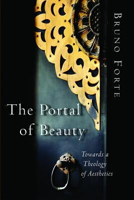 Portal of Beauty: Towards a Theology of Aesthetics Paperback William B. Eerdmans Publishing Company