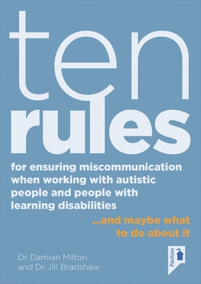 Ten Rules for Ensuring Miscommunication When Working with Autistic People and People with Learning Disabilities: ... and Maybe What to Do about It Paperback Pavilion Publishing and Media Ltd