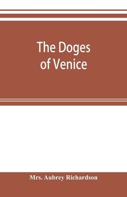 The doges of Venice by Aubrey Richardson