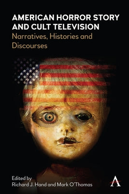 American Horror Story and Cult Television: Narratives, Histories and Discourses by Hand, Richard