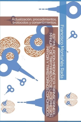 Estimulacion Magnética Transcraneal, Manual de Tratamiento de la Depresión Mayor Y Trastornos Comórbidos.: Actualización, procedimientos, protocolos y by Rada, Francisco Montanes