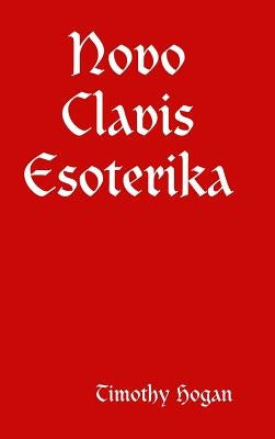 Novo Clavis Esoterika by Hogan, Timothy