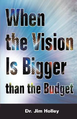 When the Vision Is Bigger Than The Budget Paperback R.H. Boyd Publishing Corporation