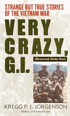 Very Crazy, G.I.!: Strange But True Stories of the Vietnam War Paperback Ballantine Books