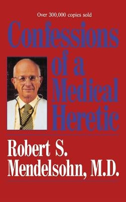 Confessions of a Medical Heret by Mendelsohn, James