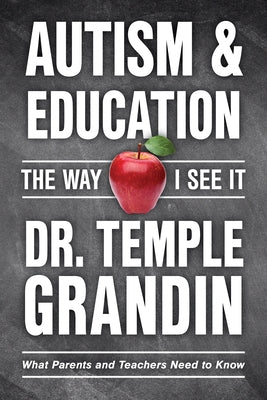 Autism and Education: The Way I See It: What Parents and Teachers Need to Know by Grandin, Temple