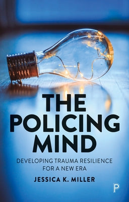 The Policing Mind: Developing Trauma Resilience for a New Era Paperback Policy Press