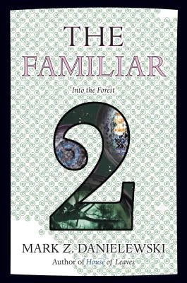 The Familiar, Volume 2: Into the Forest by Danielewski, Mark Z.