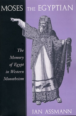 Moses the Egyptian: The Memory of Egypt in Western Monotheism Paperback Harvard University Press