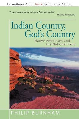 Indian Country, God's Country: Native Americans and the National Parks by Burnham, Philip