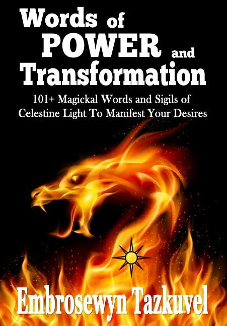 WORDS OF POWER and TRANSFORMATION: 101+ Magickal Words and Sigils of Celestine Light to Manifest Your Desires by Tazkuvel, Embrosewyn