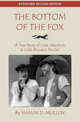 The Bottom of the Fox: A True Story of Love, Devotion & Cold-Blooded Murder by Mullen, Shaun D.