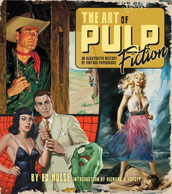 The Art of Pulp Fiction: An Illustrated History of Vintage Paperbacks by Hulse, Ed