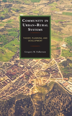 Community in Urban-Rural Systems: Theory, Planning, and Development by Fulkerson, Gregory M.