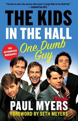 The Kids in the Hall: One Dumb Guy by Myers, Paul