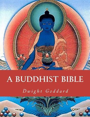 A Buddhist Bible by Goddard, Dwight