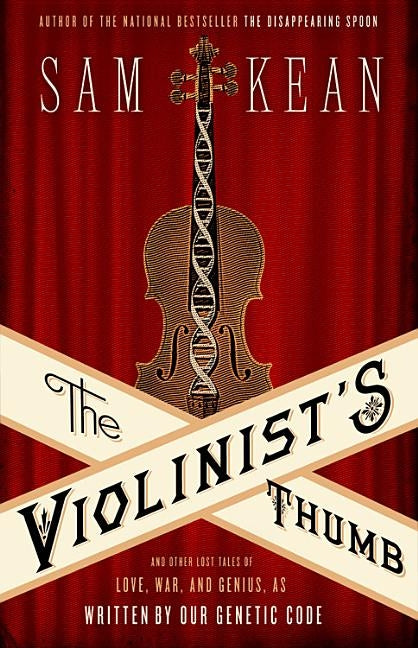 The Violinist's Thumb: And Other Lost Tales of Love, War, and Genius, as Written by Our Genetic Code by Kean, Sam