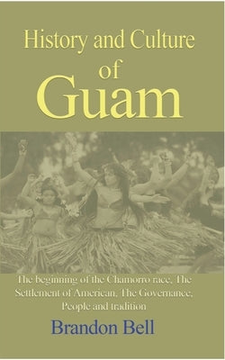 History and Culture of Guam by Bell, Brandon