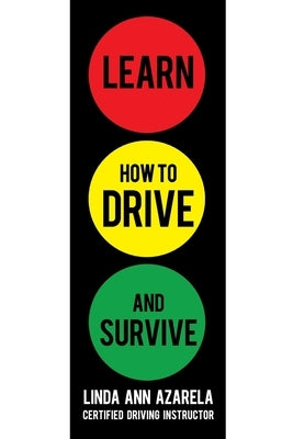 Learn How to Drive and Survive by Azarela, Linda Ann